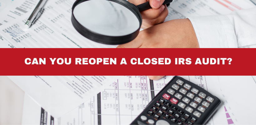 Can You Reopen a Closed IRS Audit?