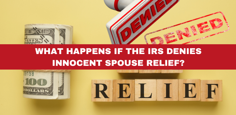 What Happens If the IRS Denies Innocent Spouse Relief?