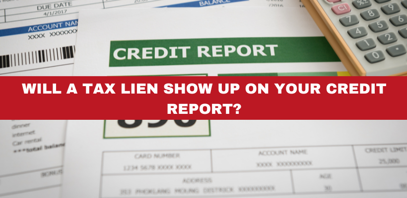 Will a Tax Lien Show Up on My Credit Report?