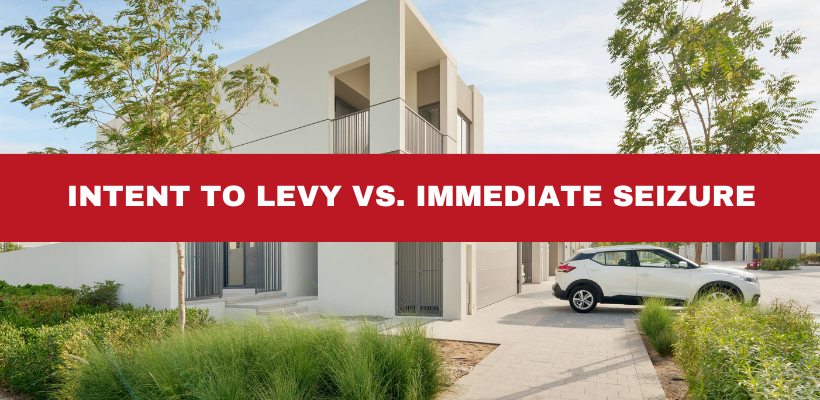 What Is an Intent to Levy vs. an Immediate Seizure?