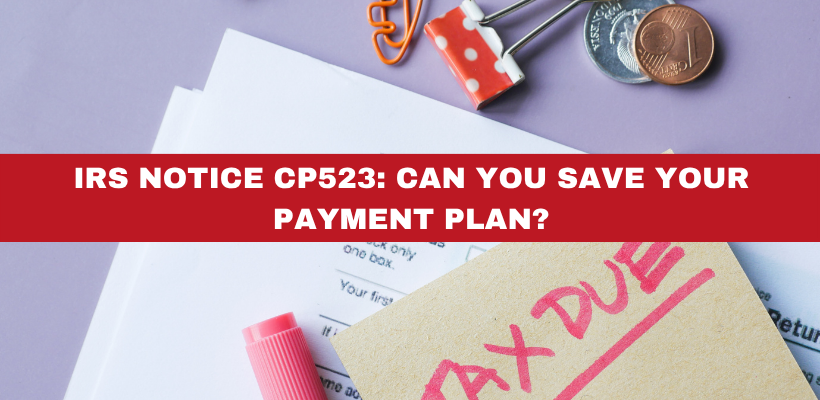 IRS Notice CP523: Can You Save Your Payment Plan?