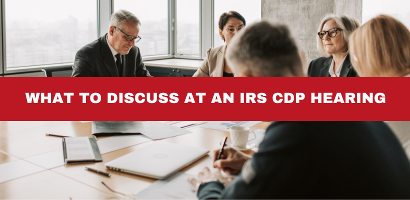 What Can You Discuss at an IRS Collection Due Process Hearing?